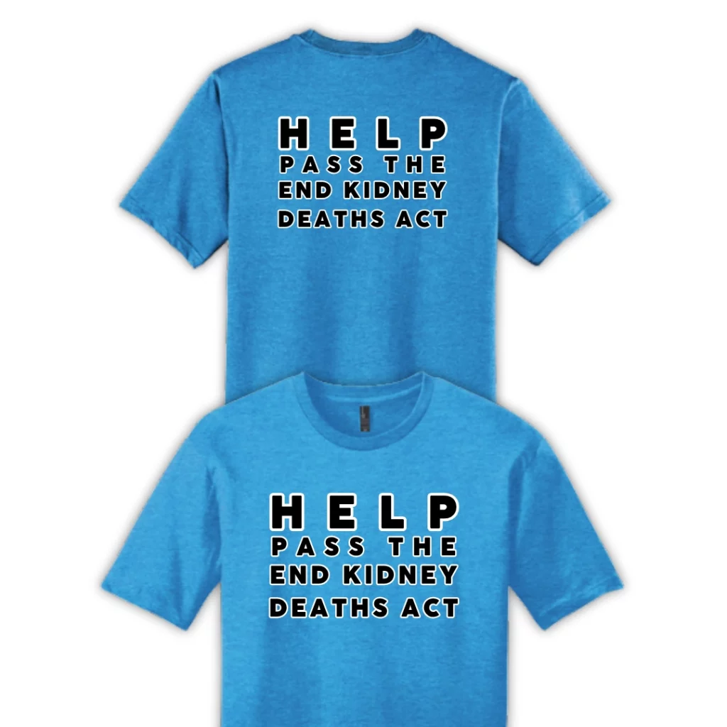 2-Sided "Help Pass The End Kidney Deaths Act" Tee